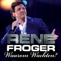 Rene Froger – Waarom Wachten?