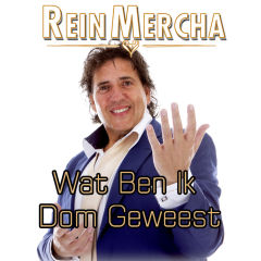 Rein Mercha – Wat Ben Ik Dom Geweest