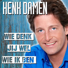 Henk Damen – Wie Denk Jij Wel Wie Ik Ben